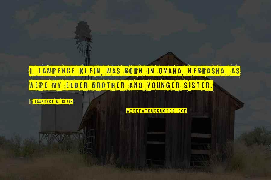 Nordeste Mapa Quotes By Lawrence R. Klein: I, Lawrence Klein, was born in Omaha, Nebraska,