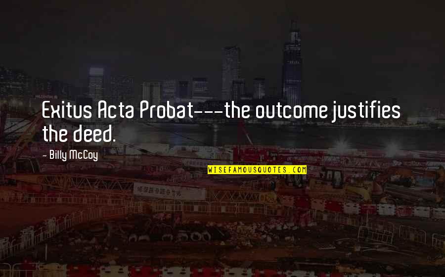 Nordgreen Copenhagen Quotes By Billy McCoy: Exitus Acta Probat---the outcome justifies the deed. Nordgreen Copenhagen Quotes By Billy McCoy: Exitus Acta Probat---the outcome justifies the deed.