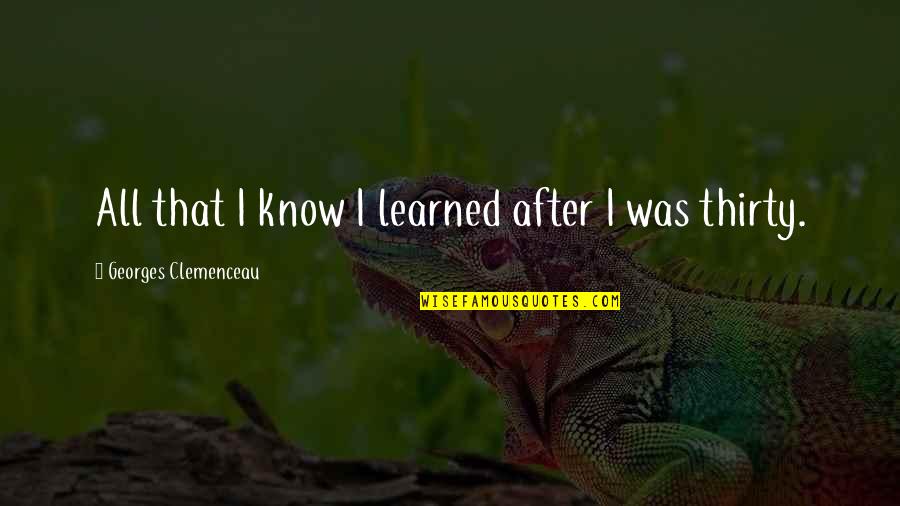 Nordhaus Apartments Quotes By Georges Clemenceau: All that I know I learned after I Nordhaus Apartments Quotes By Georges Clemenceau: All that I know I learned after I