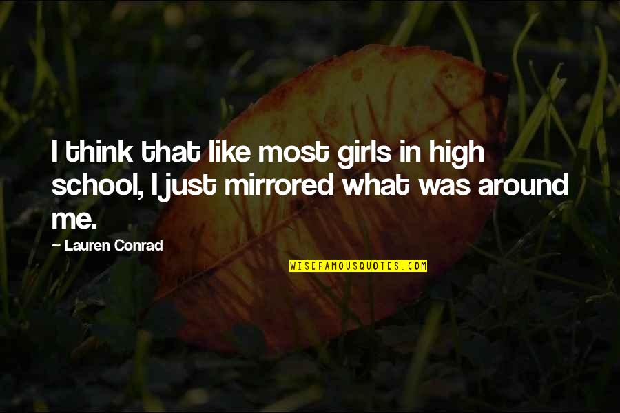 Nordheimer Conan Quotes By Lauren Conrad: I think that like most girls in high