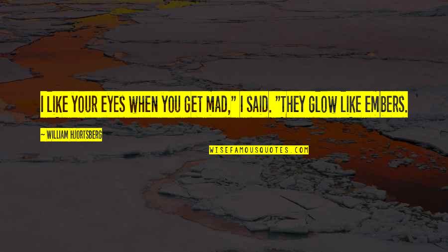 Nordheimer Piano Quotes By William Hjortsberg: I like your eyes when you get mad,"