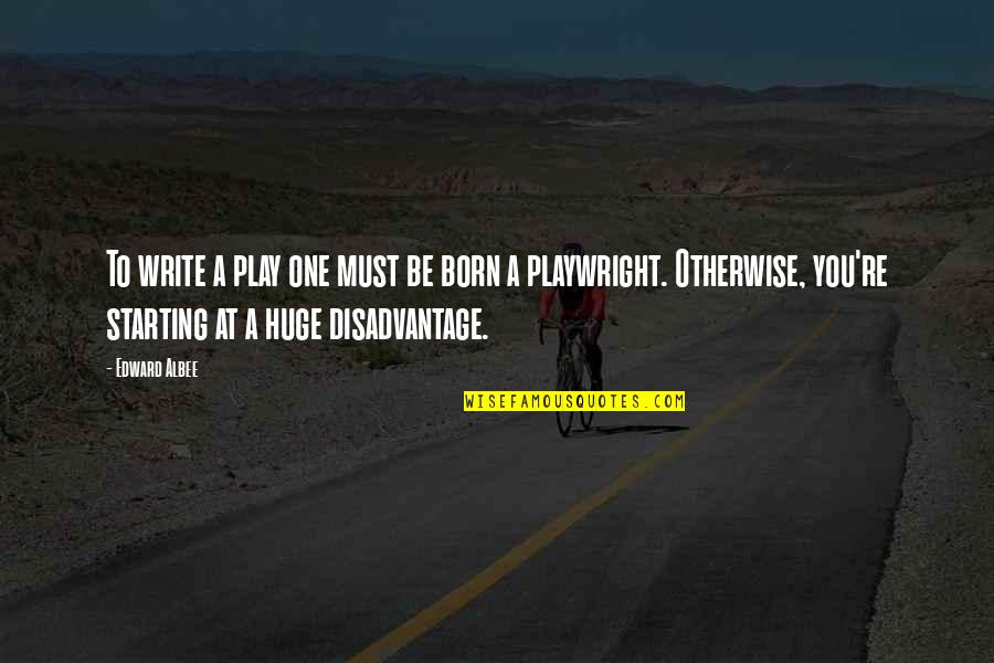 Nordheimer Quotes By Edward Albee: To write a play one must be born Nordheimer Quotes By Edward Albee: To write a play one must be born