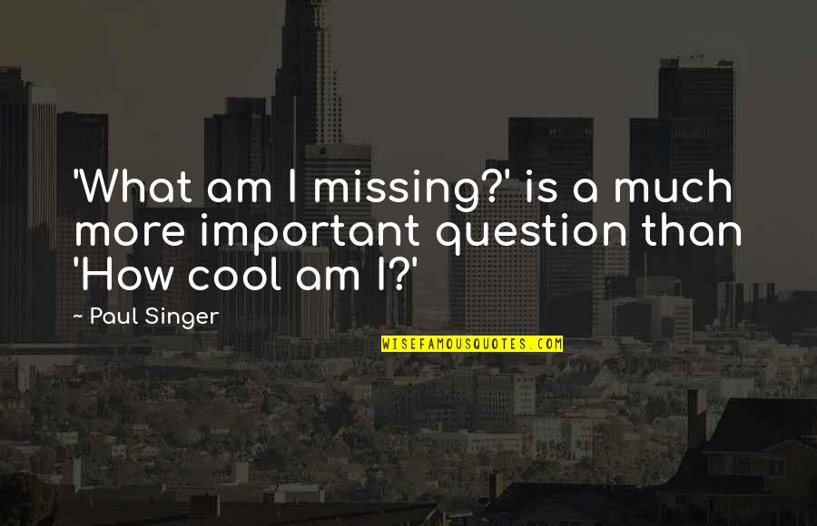 Nordholtz Quotes By Paul Singer: 'What am I missing?' is a much more