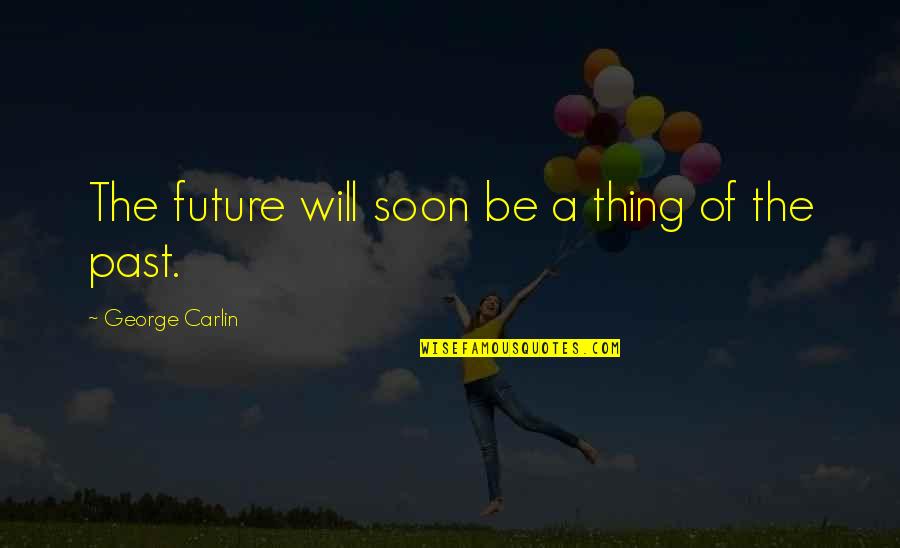 Nordic Rune Quotes By George Carlin: The future will soon be a thing of
