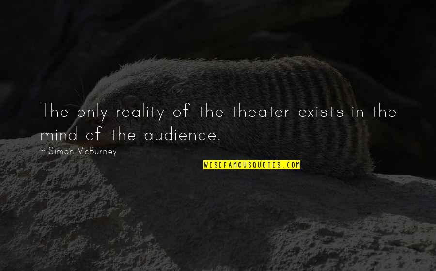 Nordictrack Elliptical E5 Quotes By Simon McBurney: The only reality of the theater exists in Nordictrack Elliptical E5 Quotes By Simon McBurney: The only reality of the theater exists in