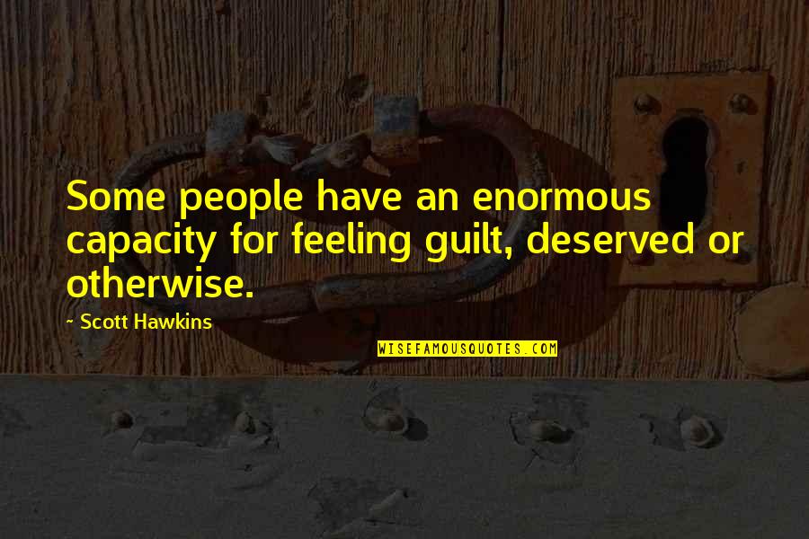 Nordie's Quotes By Scott Hawkins: Some people have an enormous capacity for feeling