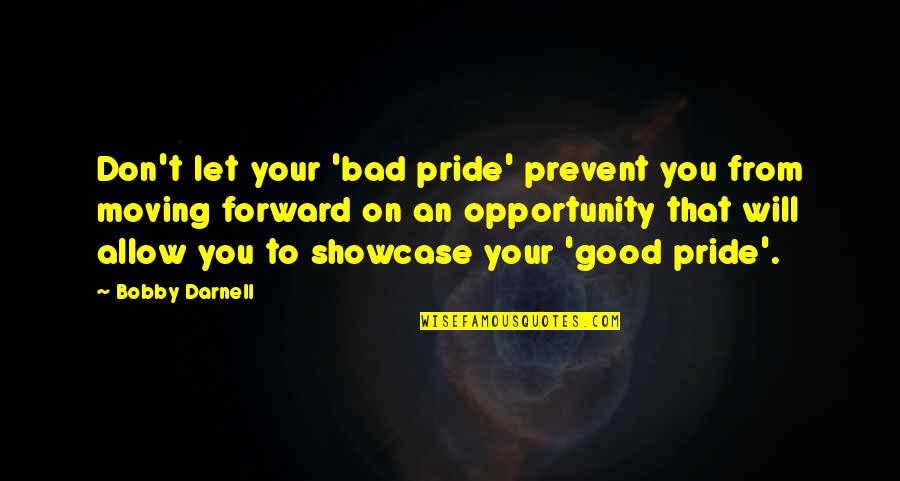 Nordine Quotes By Bobby Darnell: Don't let your 'bad pride' prevent you from