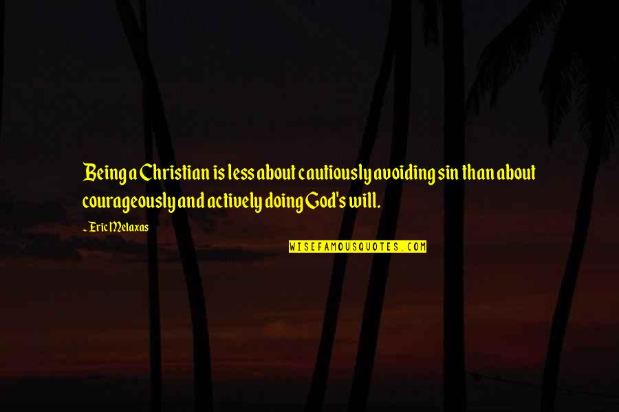 Nordlund 57 Quotes By Eric Metaxas: Being a Christian is less about cautiously avoiding Nordlund 57 Quotes By Eric Metaxas: Being a Christian is less about cautiously avoiding