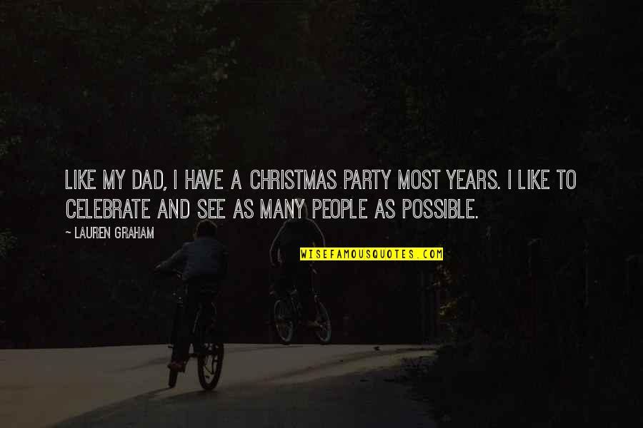 Nordlys Energi Quotes By Lauren Graham: Like my dad, I have a Christmas party Nordlys Energi Quotes By Lauren Graham: Like my dad, I have a Christmas party