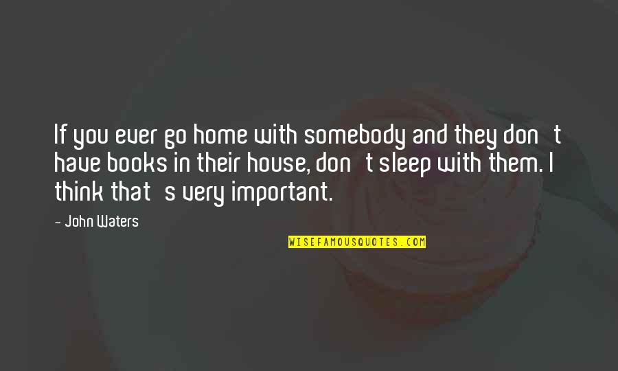 Nordlys Yarn Quotes By John Waters: If you ever go home with somebody and