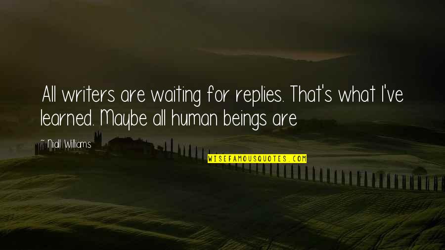 Nordmeyer Drill Quotes By Niall Williams: All writers are waiting for replies. That's what
