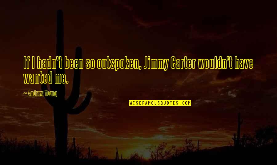 Nordnesparken Quotes By Andrew Young: If I hadn't been so outspoken, Jimmy Carter