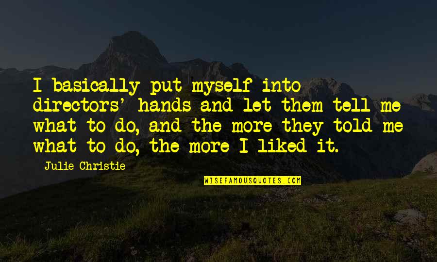 Nordnet Quotes By Julie Christie: I basically put myself into directors' hands and Nordnet Quotes By Julie Christie: I basically put myself into directors' hands and
