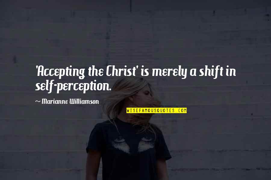 Nordquist Dance Quotes By Marianne Williamson: 'Accepting the Christ' is merely a shift in Nordquist Dance Quotes By Marianne Williamson: 'Accepting the Christ' is merely a shift in