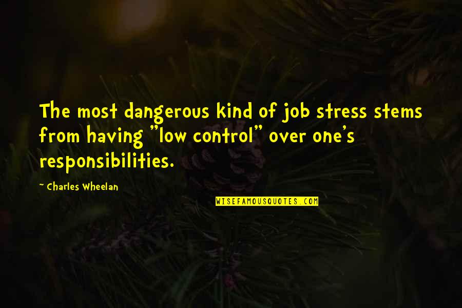 Nordquist Quotes By Charles Wheelan: The most dangerous kind of job stress stems Nordquist Quotes By Charles Wheelan: The most dangerous kind of job stress stems