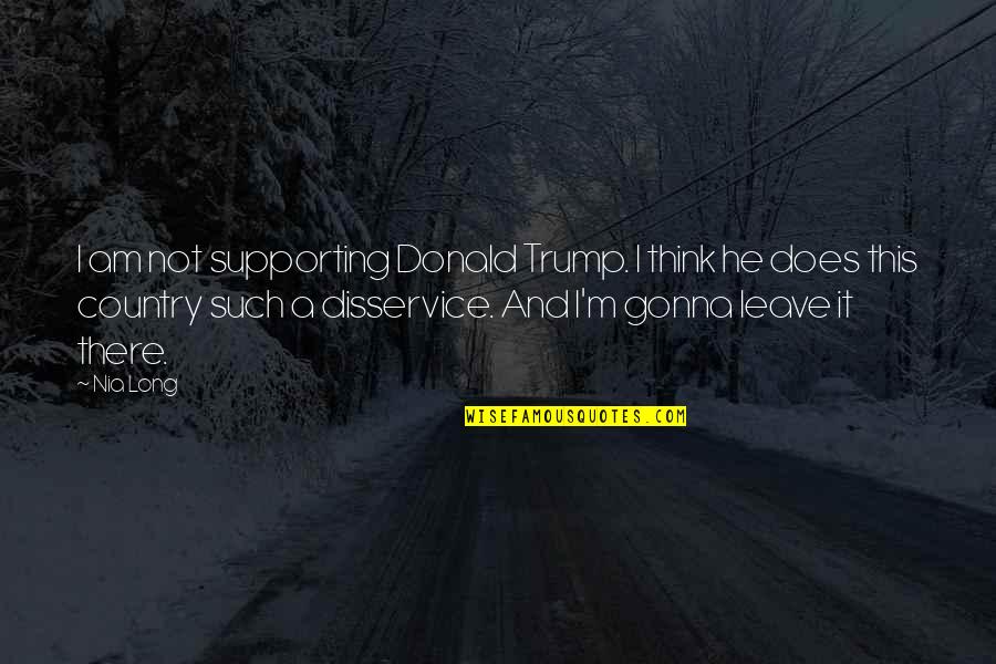 Nordskog Parts Quotes By Nia Long: I am not supporting Donald Trump. I think