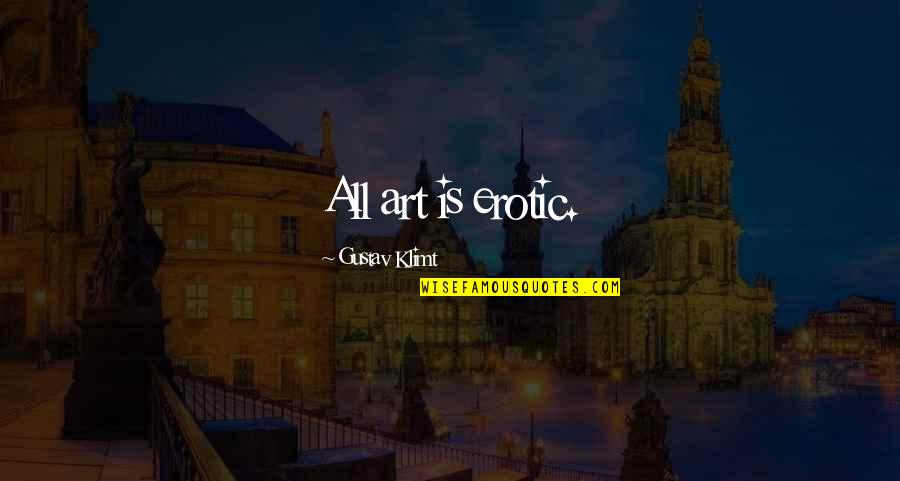 Nordstrand Basses Quotes By Gustav Klimt: All art is erotic.