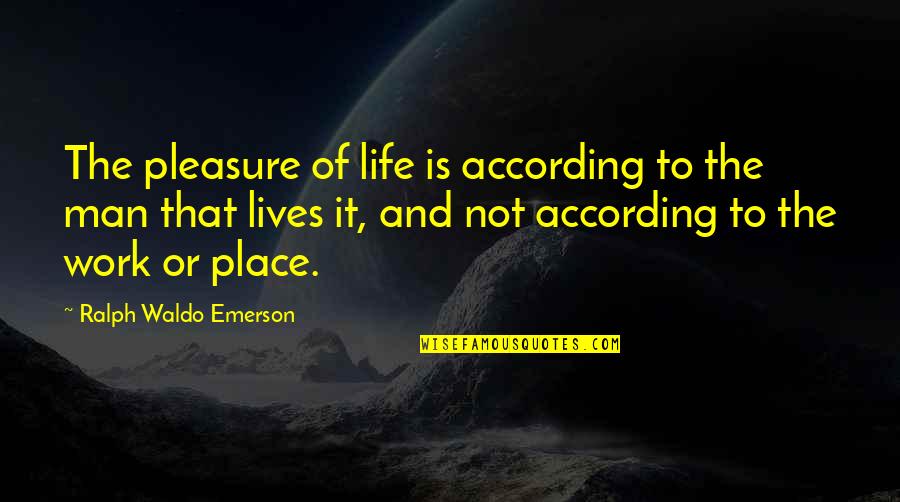 Nordstrand Rack Quotes By Ralph Waldo Emerson: The pleasure of life is according to the Nordstrand Rack Quotes By Ralph Waldo Emerson: The pleasure of life is according to the