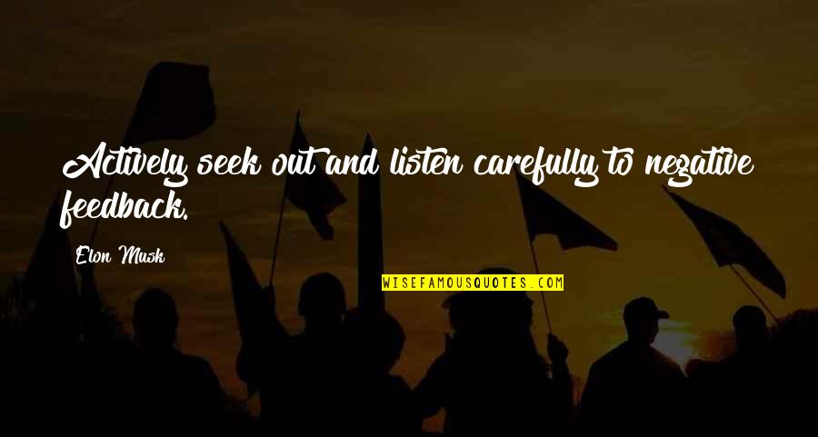 Nordstrom Inspirational Quotes By Elon Musk: Actively seek out and listen carefully to negative