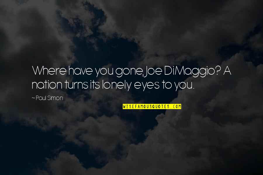 Nordstrom Quote Quotes By Paul Simon: Where have you gone, Joe DiMaggio? A nation