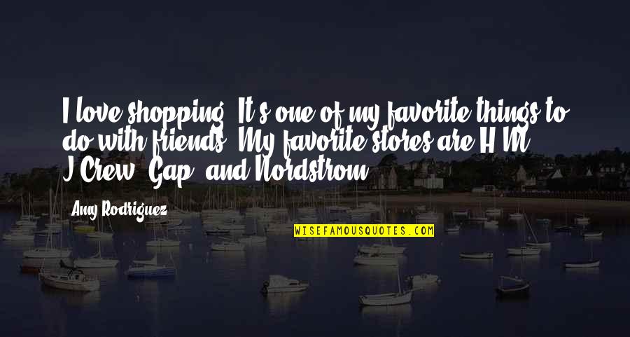 Nordstrom Quotes By Amy Rodriguez: I love shopping. It's one of my favorite