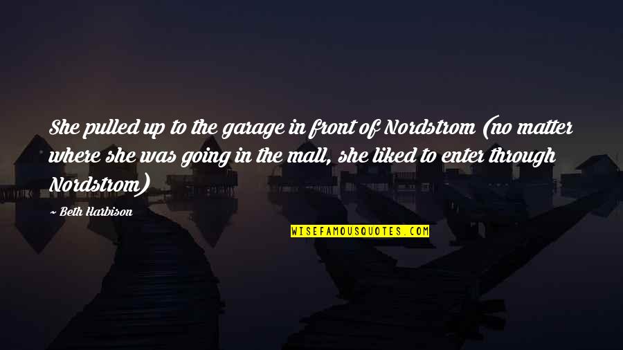Nordstrom Quotes By Beth Harbison: She pulled up to the garage in front