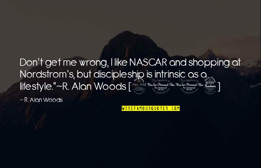 Nordstrom Quotes By R. Alan Woods: Don't get me wrong, I like NASCAR and