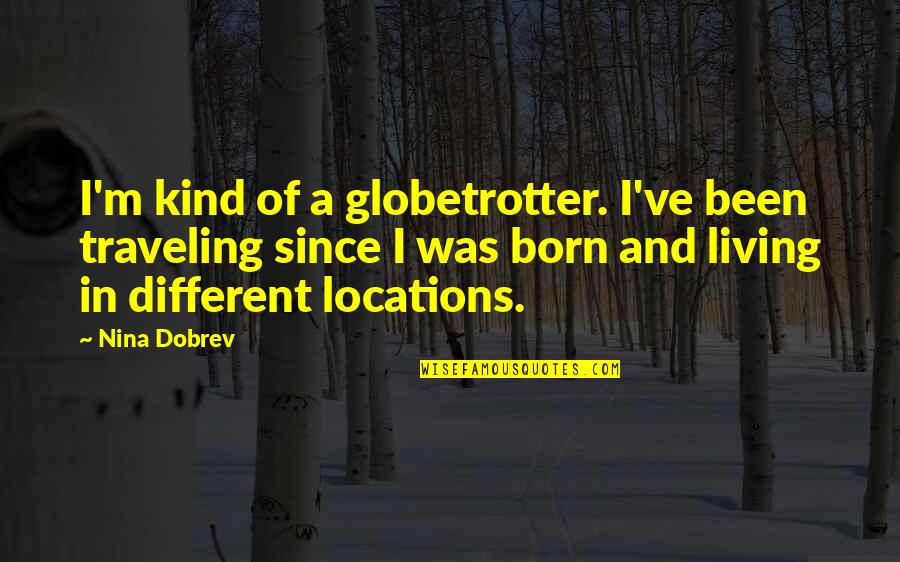 Nordstrom Rack Quotes By Nina Dobrev: I'm kind of a globetrotter. I've been traveling