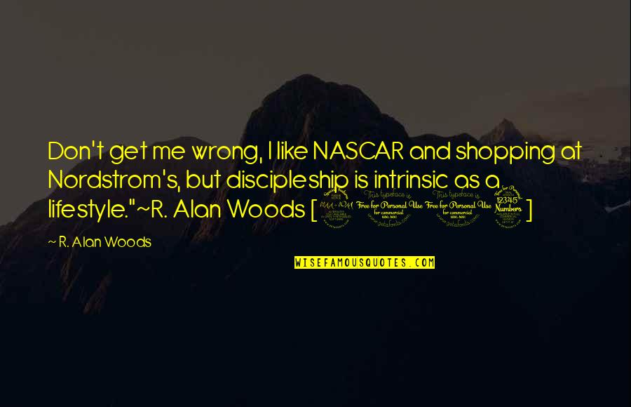 Nordstrom's Quotes By R. Alan Woods: Don't get me wrong, I like NASCAR and Nordstrom's Quotes By R. Alan Woods: Don't get me wrong, I like NASCAR and