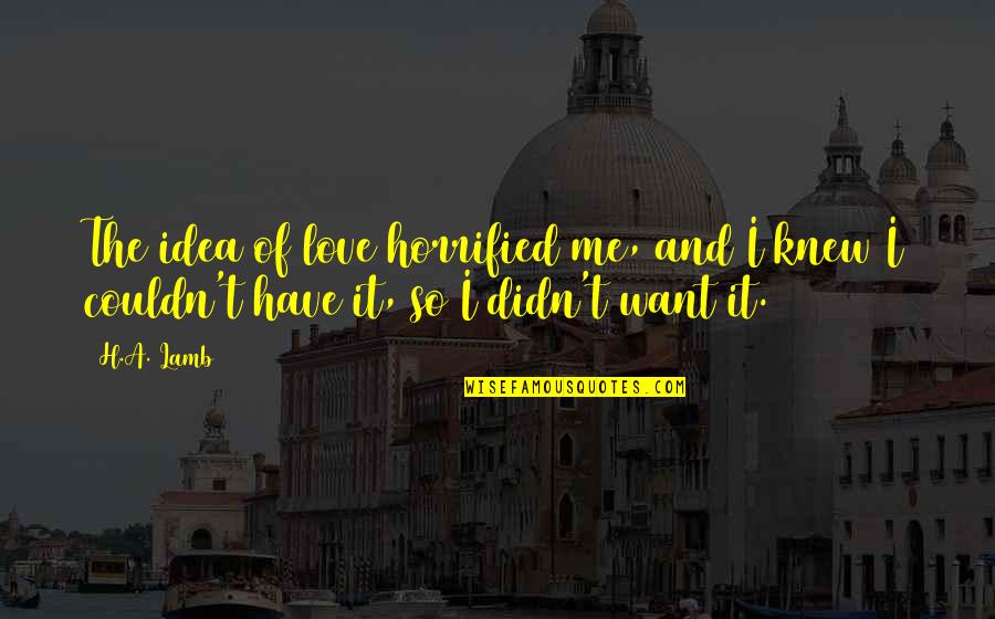 Nordstrum Quotes By H.A. Lamb: The idea of love horrified me, and I