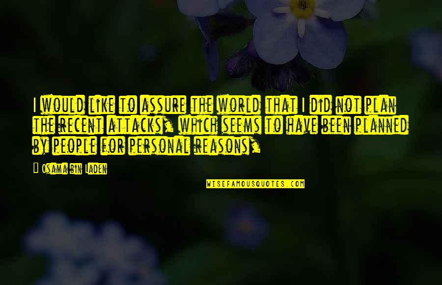 Nordvik Park Quotes By Osama Bin Laden: I would like to assure the world that Nordvik Park Quotes By Osama Bin Laden: I would like to assure the world that