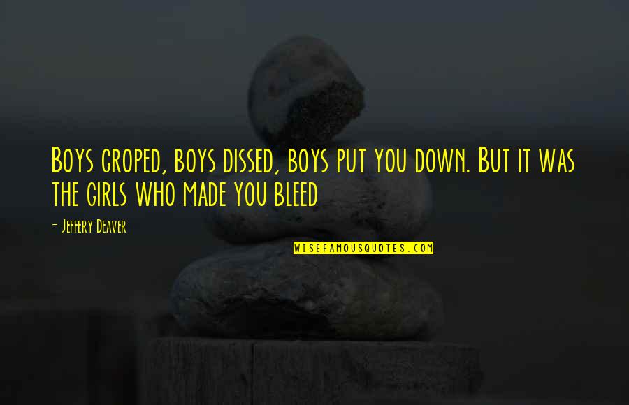 Nordwall Whale Quotes By Jeffery Deaver: Boys groped, boys dissed, boys put you down. Nordwall Whale Quotes By Jeffery Deaver: Boys groped, boys dissed, boys put you down.