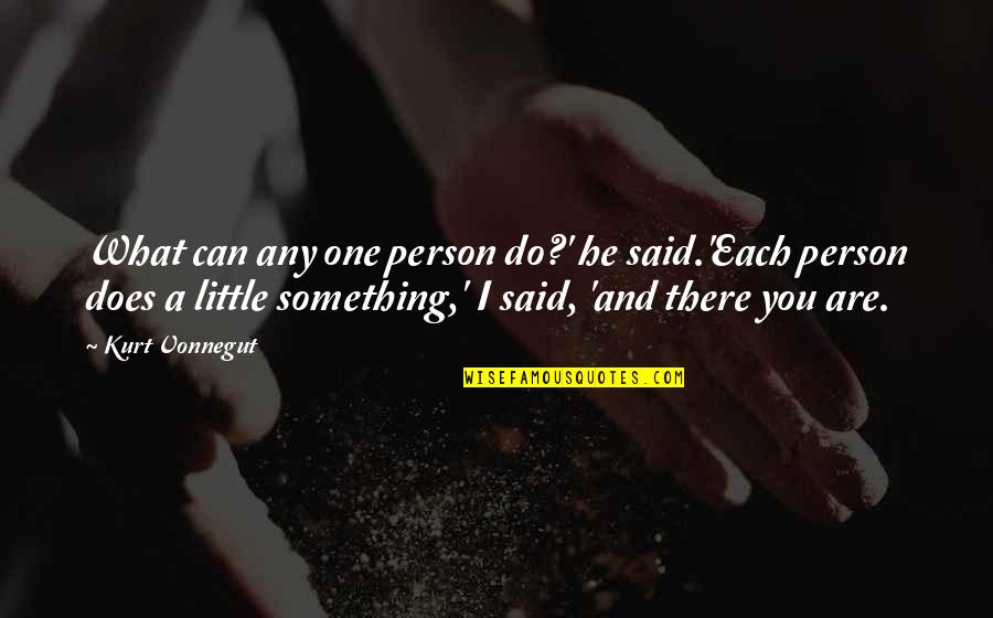 Nordyne Quotes By Kurt Vonnegut: What can any one person do?' he said.'Each Nordyne Quotes By Kurt Vonnegut: What can any one person do?' he said.'Each