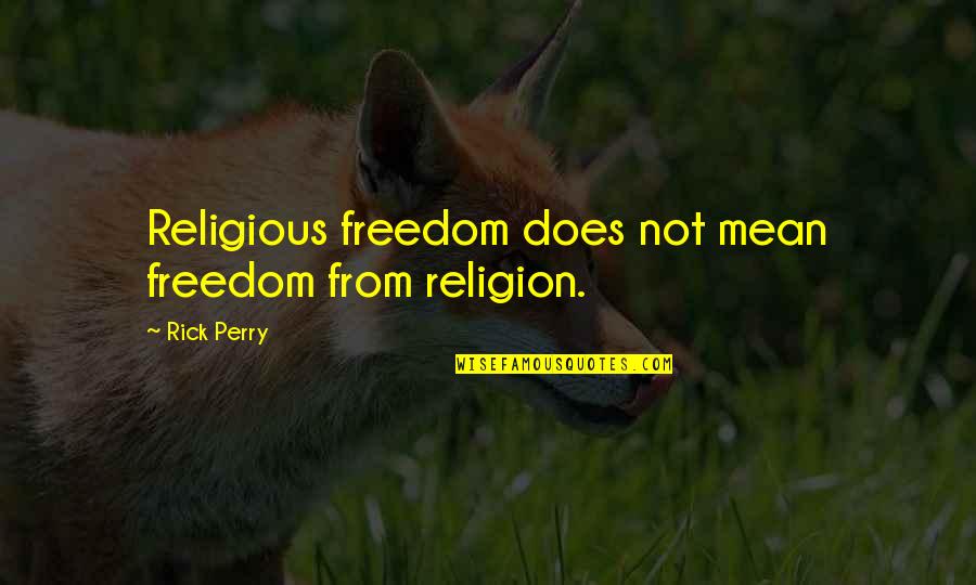 Nordys Barbecue Quotes By Rick Perry: Religious freedom does not mean freedom from religion.
