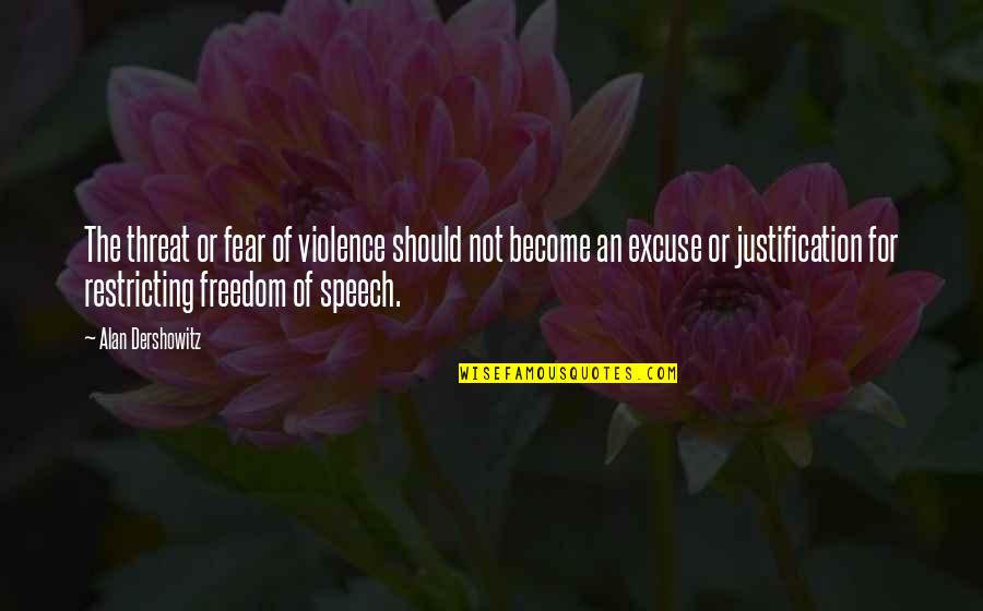 Noredink Quotes By Alan Dershowitz: The threat or fear of violence should not Noredink Quotes By Alan Dershowitz: The threat or fear of violence should not