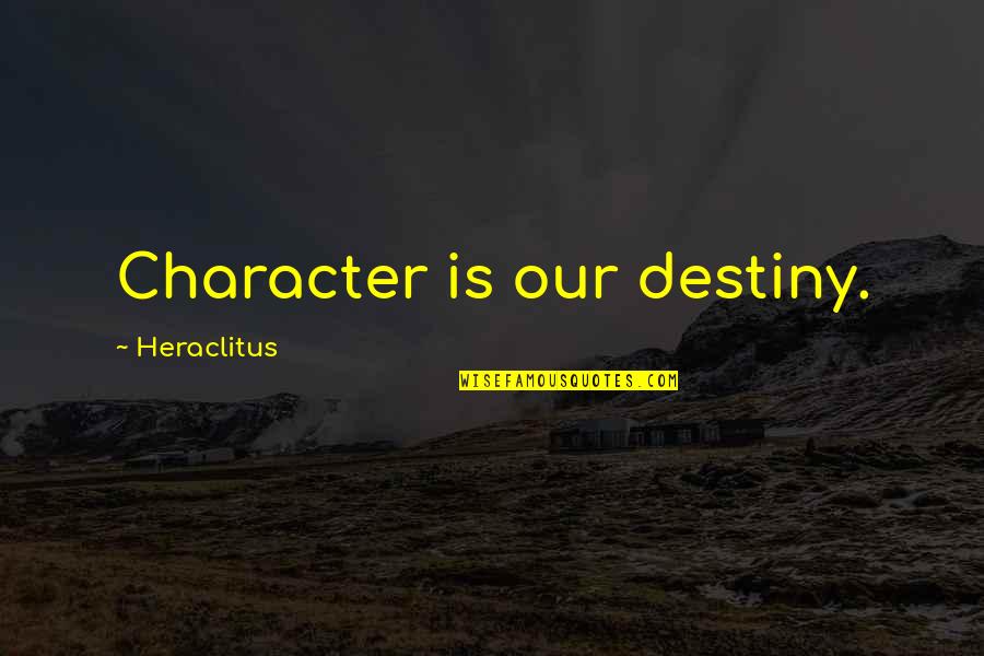 Noreen Benidorm Quotes By Heraclitus: Character is our destiny.