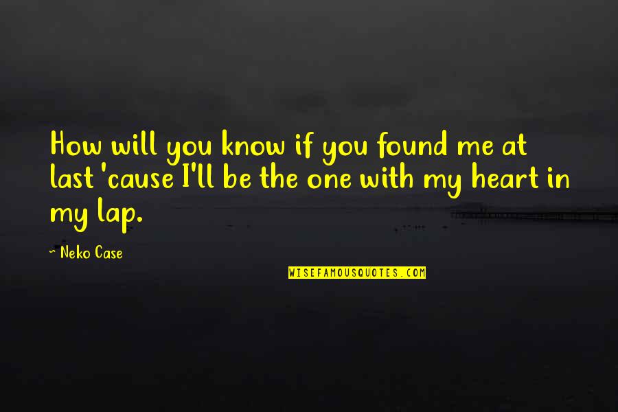 Norell Cologne Quotes By Neko Case: How will you know if you found me