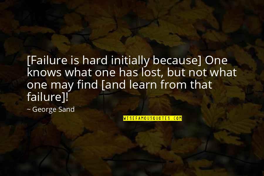 Norelle Quotes By George Sand: [Failure is hard initially because] One knows what