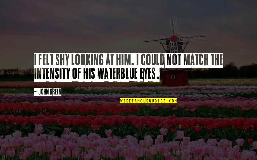 Norena Soumakis Quotes By John Green: I felt shy looking at him. I could