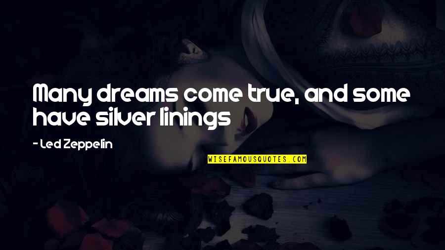 Norenberg And Associates Quotes By Led Zeppelin: Many dreams come true, and some have silver Norenberg And Associates Quotes By Led Zeppelin: Many dreams come true, and some have silver