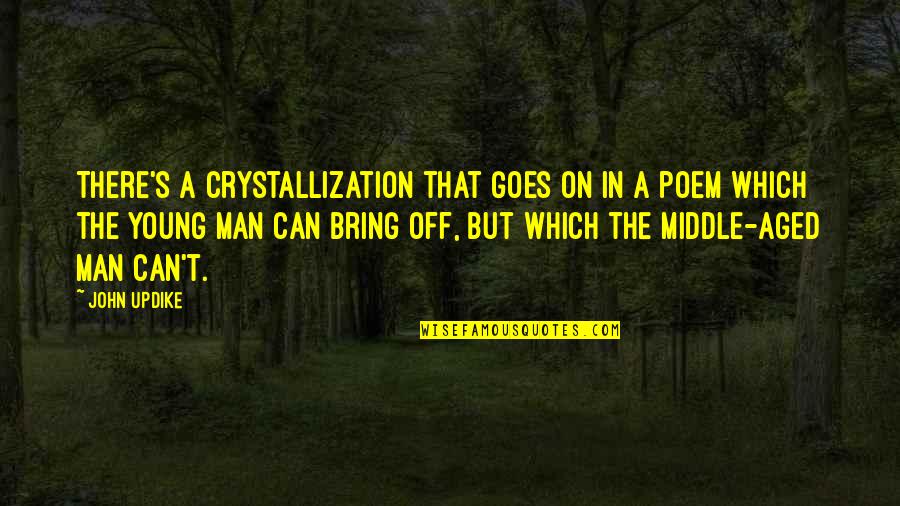 Norenmin Quotes By John Updike: There's a crystallization that goes on in a Norenmin Quotes By John Updike: There's a crystallization that goes on in a