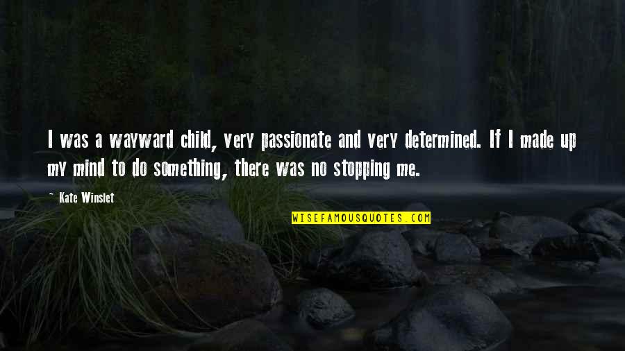Norenmin Quotes By Kate Winslet: I was a wayward child, very passionate and Norenmin Quotes By Kate Winslet: I was a wayward child, very passionate and