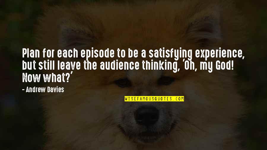 Norepinephrine Quotes By Andrew Davies: Plan for each episode to be a satisfying