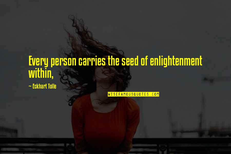 Norgay Quotes By Eckhart Tolle: Every person carries the seed of enlightenment within,