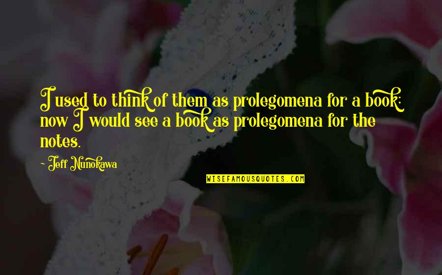 Norgay Quotes By Jeff Nunokawa: I used to think of them as prolegomena