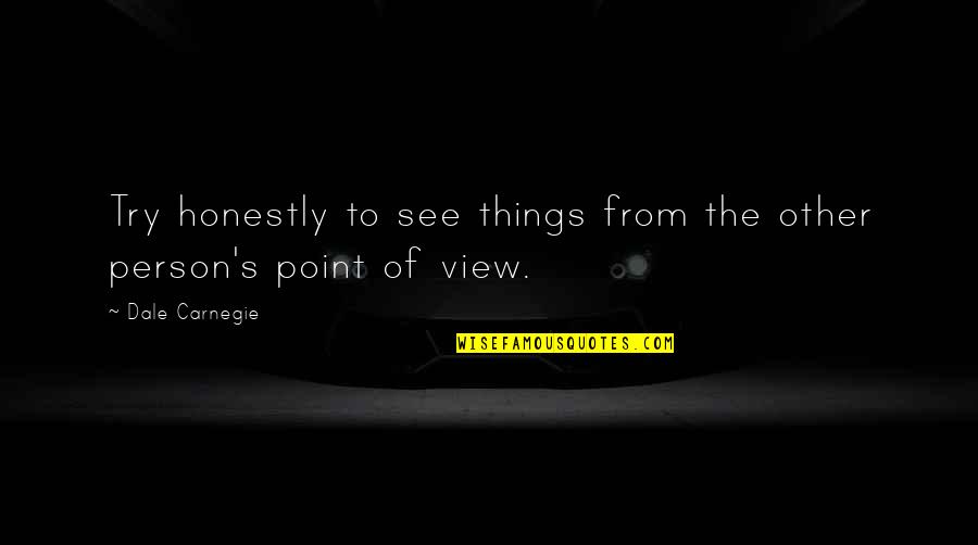 Norgrove Rossmoor Quotes By Dale Carnegie: Try honestly to see things from the other