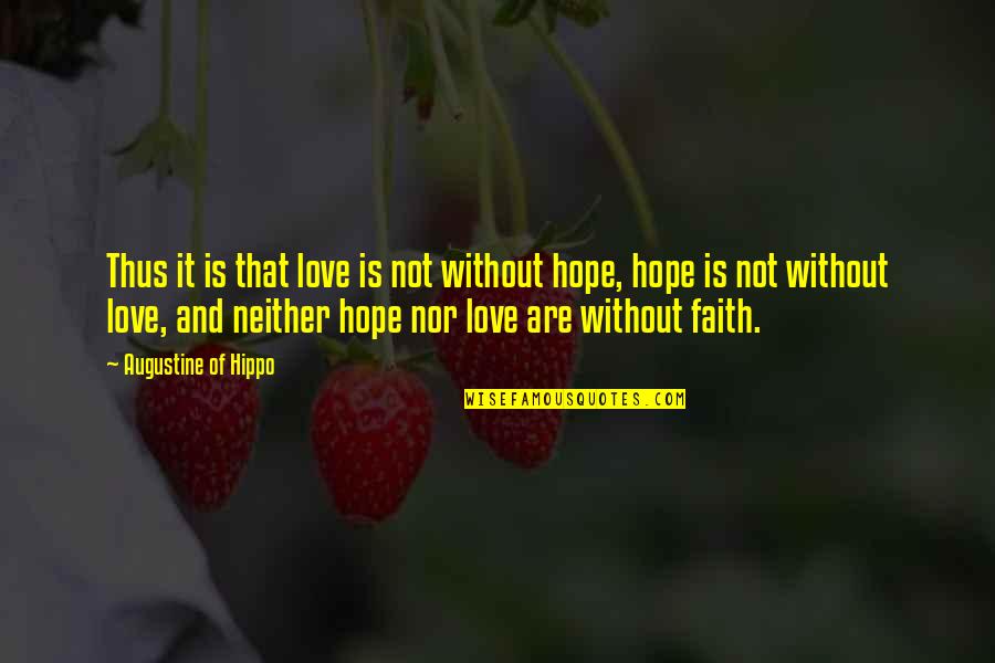 Norher Quotes By Augustine Of Hippo: Thus it is that love is not without