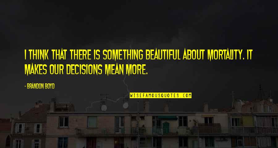 Noriaki Kakyoin Quotes By Brandon Boyd: I think that there is something beautiful about