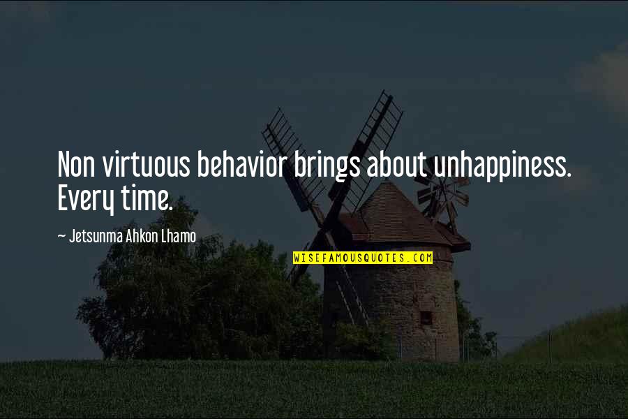 Noriaki Kakyoin Quotes By Jetsunma Ahkon Lhamo: Non virtuous behavior brings about unhappiness. Every time.