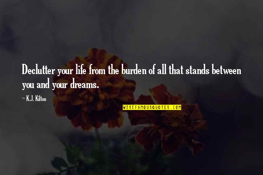 Noriaki Sugiyama Quotes By K.J. Kilton: Declutter your life from the burden of all